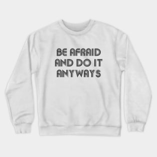 Be Afraid And Do It Anyways black Crewneck Sweatshirt